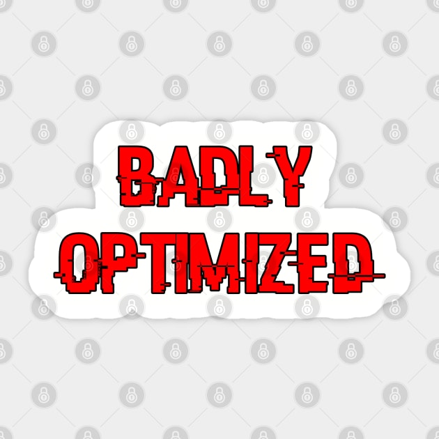 Badly Optimized Sticker by BSquared